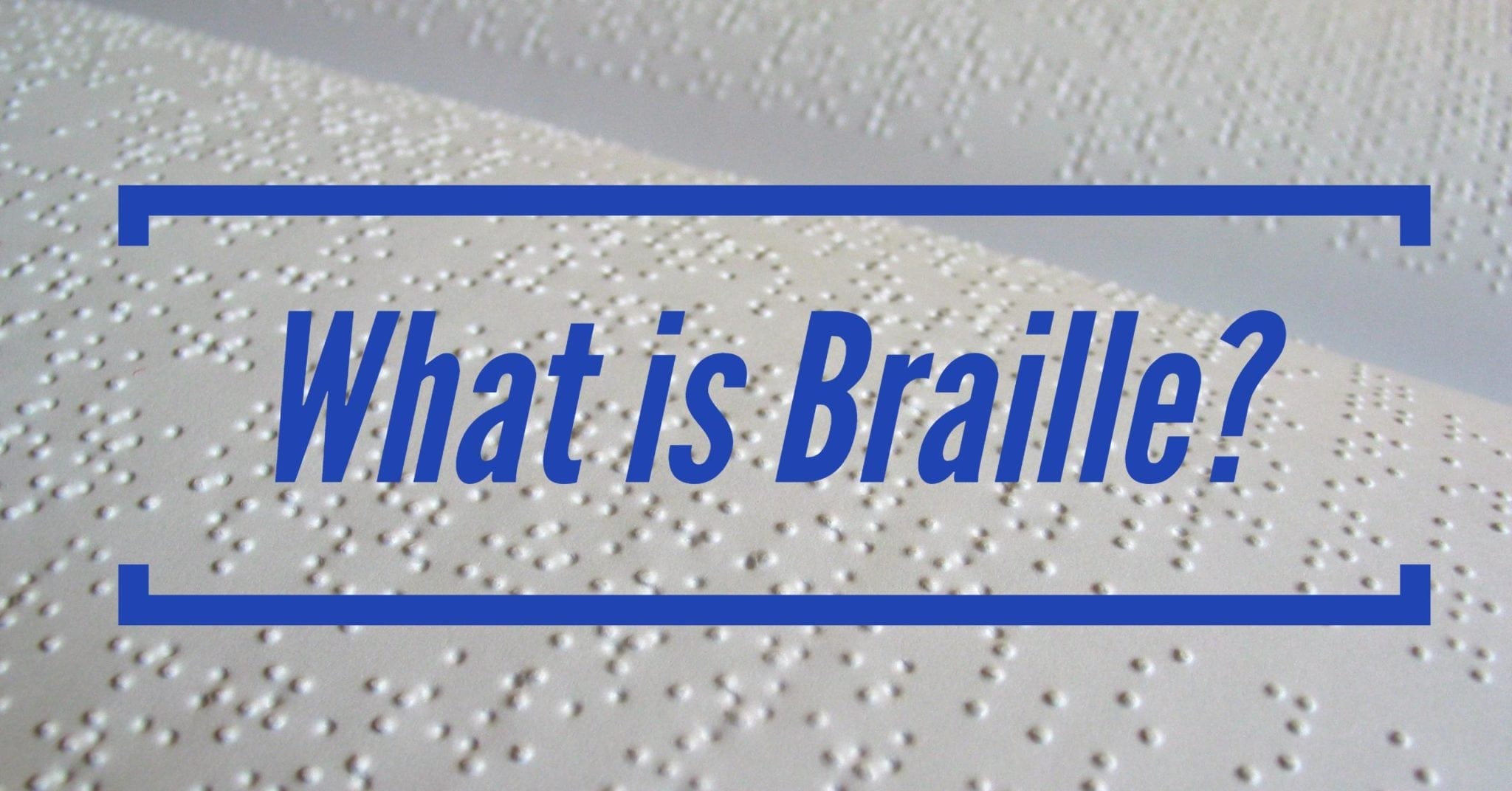What is Braille? A Guide to the Tactile Writing System for the Blind